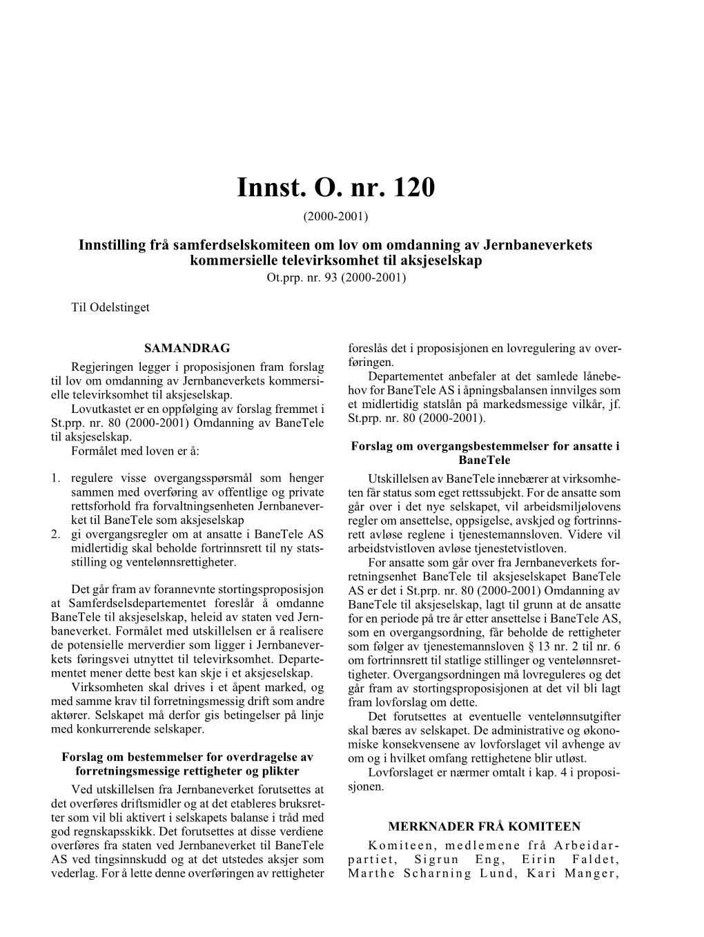 Innst. O. Nr. 120 (2000-2001) Innstilling Frå Samferdselskomiteen Om Lov Om Omdanning Av Jernbaneverkets Kommersielle Televirksomhet Til Aksjeselskap Ot.Prp