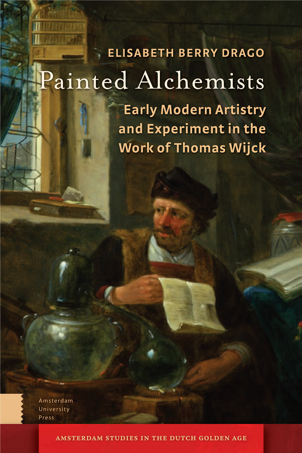 Painted Alchemists Early Modern Artistry and Experiment in the Work of Thomas Wijck