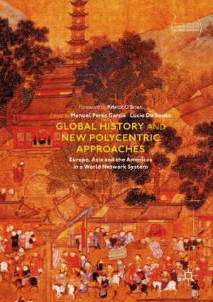 GLOBAL HISTORY and NEW POLYCENTRIC APPROACHES Europe, Asia and the Americas in a World Network System Palgrave Studies in Comparative Global History