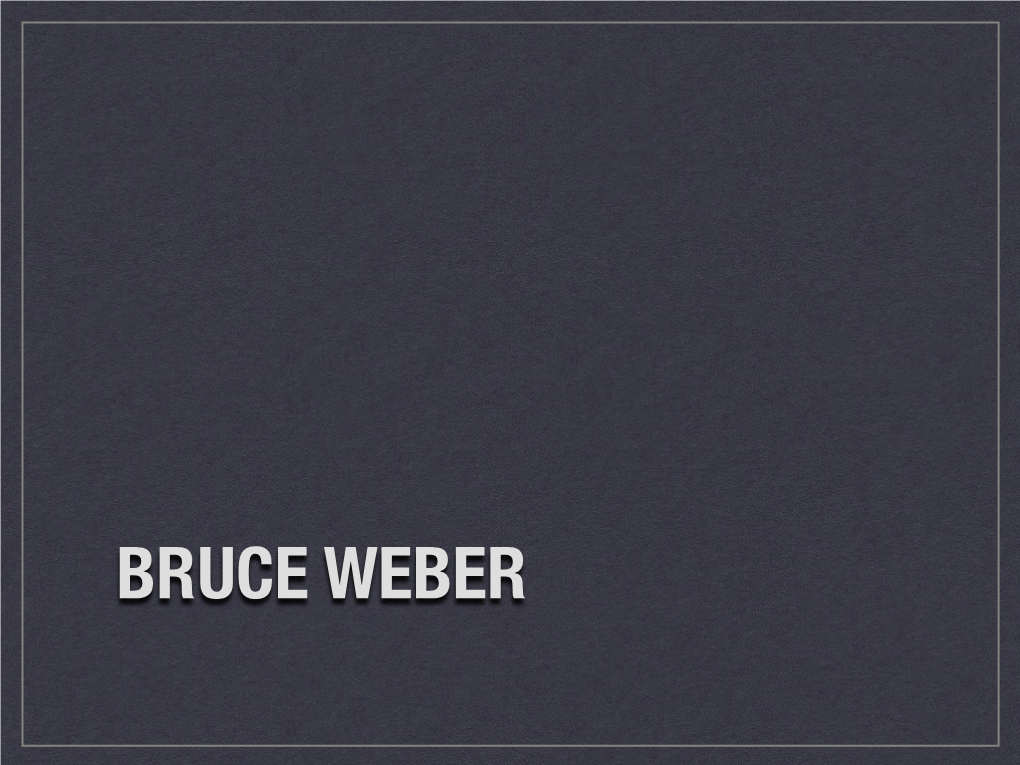 BRUCE WEBER Bruce Weber Was Born on March 29 in Greensburg, USA