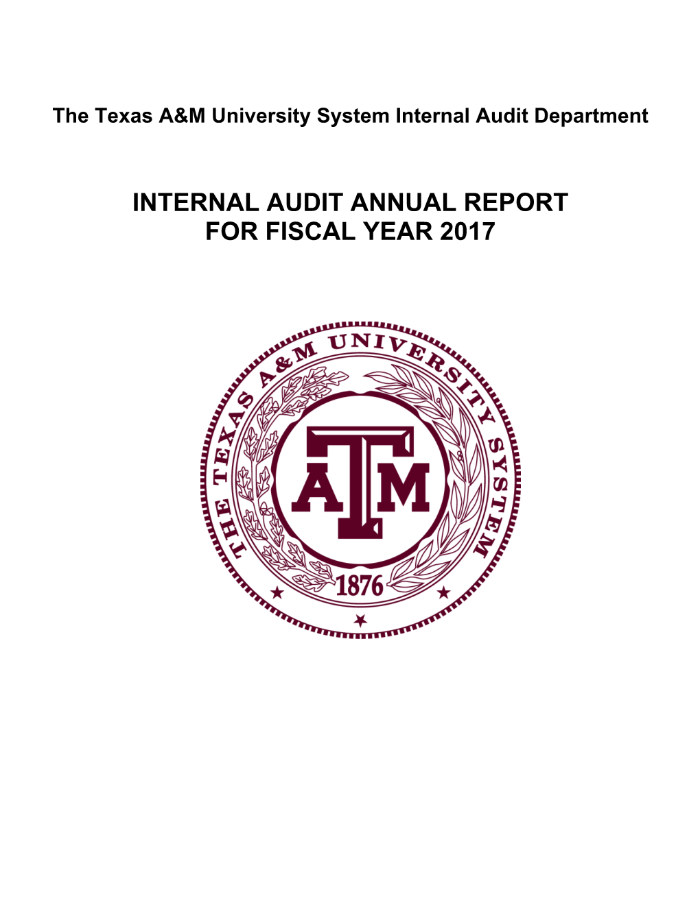 INTERNAL AUDIT ANNUAL REPORT for FISCAL YEAR 2017 the Texas A&M University System Internal Audit Annual Report for Fiscal Year 2017