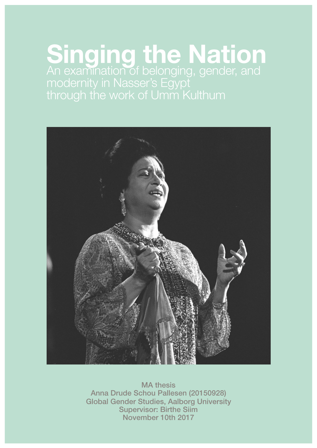 Singing the Nation an Examination of Belonging, Gender, and Modernity in Nasser’S Egypt Through the Work of Umm Kulthum