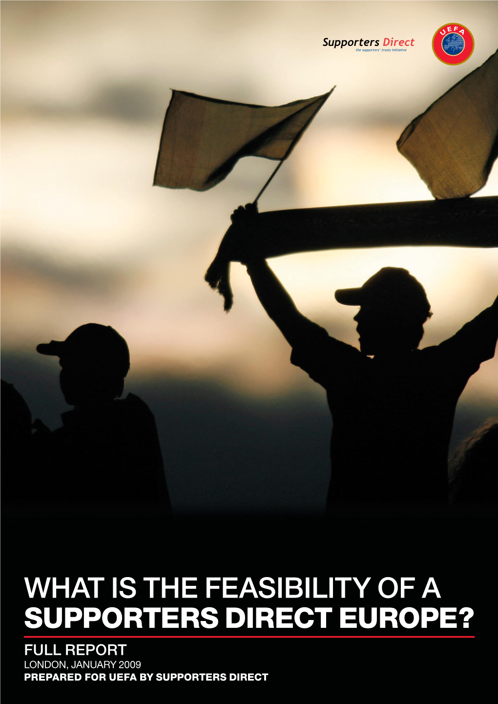 What Is the Feasibility of a Supporters Direct Europe? Full Report London, January 2009 Prepared for UEFA by Supporters Direct Contents