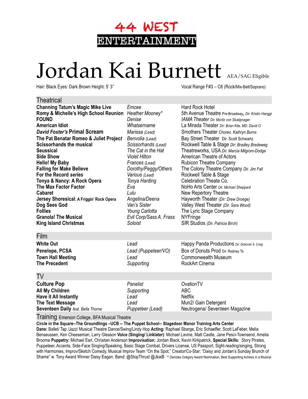 Jordan Kai Burnett AEA/SAG Eligible Hair: Black Eyes: Dark Brown Height: 5’ 3’’ Vocal Range F#3 – C6 (Rock/Mix-Belt/Soprano)