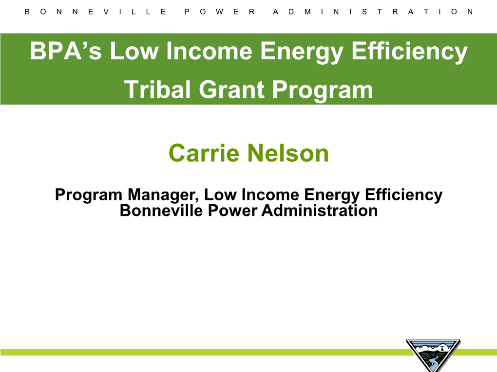 BPA's Low Income Energy Efficiency Tribal Grant Program Carrie Nelson