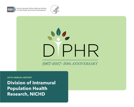 2018 ANNUAL REPORT Division of Intramural Population Health Research, NICHD TABLE of CONTENTS