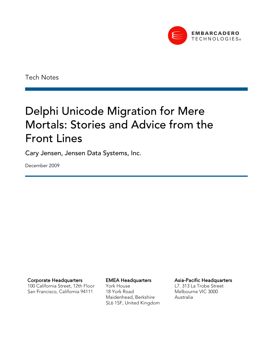 Delphi Unicode Migration for Mere Mortals: Stories and Advice from the Front Lines Cary Jensen, Jensen Data Systems, Inc