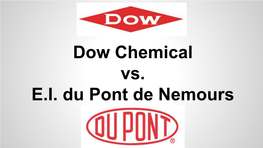 Dow Chemical Vs. E.I. Du Pont De Nemours the Consultants Background ● Founded in 1897 by Herbert Henry Dow (Pictured)