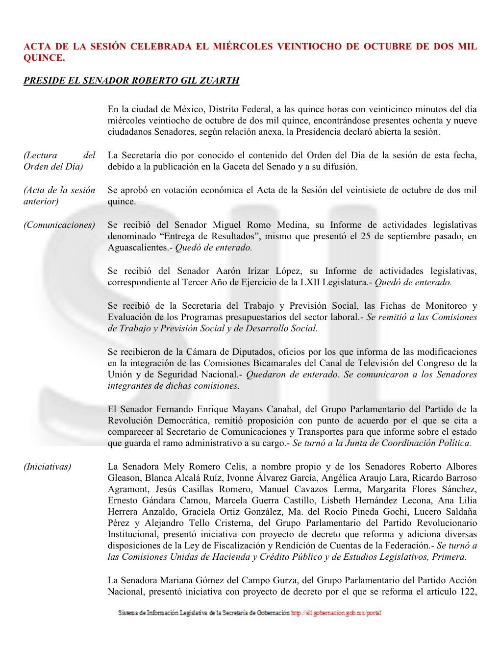 ACTA DE LA SESIÓN CELEBRADA EL MIÉRCOLES VEINTIOCHO DE OCTUBRE DE DOS MIL QUINCE. PRESIDE EL SENADOR ROBERTO GIL ZUARTH En La