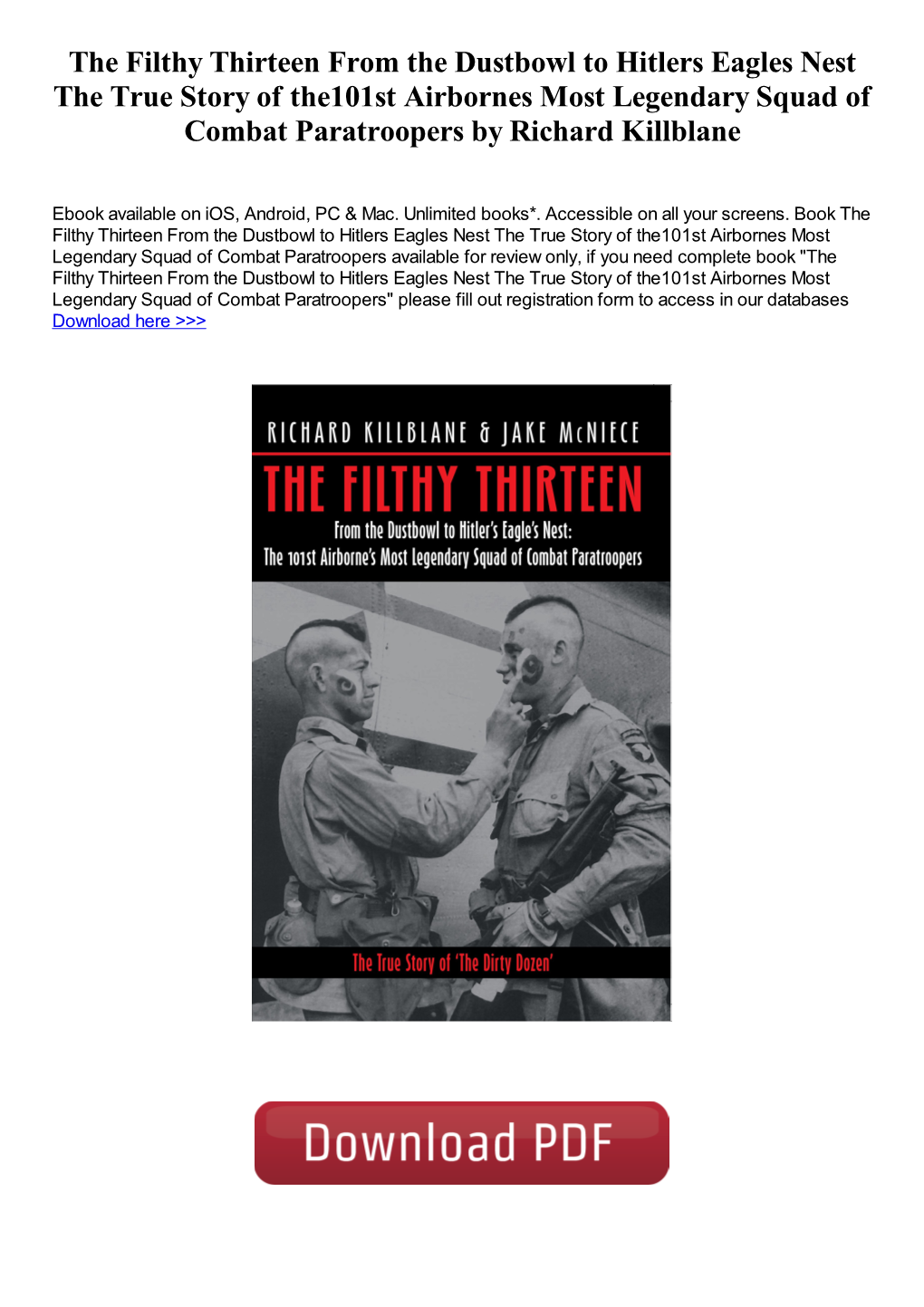 The Filthy Thirteen from the Dustbowl to Hitlers Eagles Nest the True Story of The101st Airbornes Most Legendary Squad of Combat Paratroopers by Richard Killblane