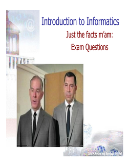 Introduction to Informatics Just the Facts M’Am: Exam Questions