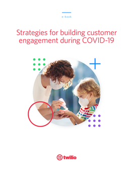 Strategies for Building Customer Engagement During COVID-19 Introduction We Have Recently Found Ourselves in Strange Times, a Global Pandemic