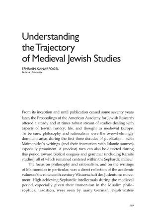 Understanding the Trajectory of Medieval Jewish Studies EPHRAIM KANARFOGEL Yeshiva University