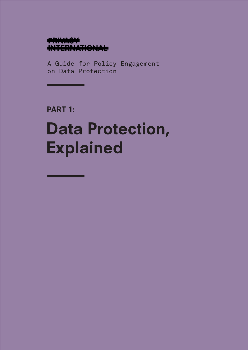 Data Protection, Explained a Guide for Policy Engagement on Data Protection | PART 1: Data Protection, Explained