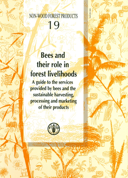 Bees and Their Role in Forest Livelihoods a Guide to the Services Provided by Bees and the Sustainable Harvesting, Processing and Marketing of Their Products