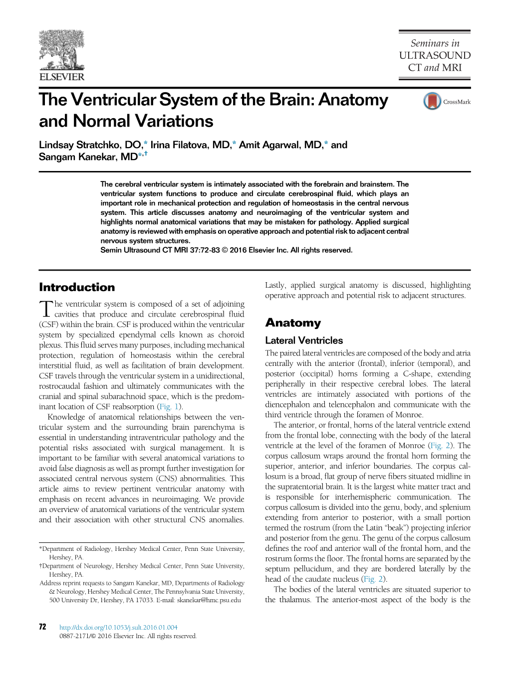 The Ventricular System of the Brain: Anatomy and Normal Variations Lindsay Stratchko, DO,* Irina Filatova, MD,* Amit Agarwal, MD,* and Sangam Kanekar, MD*,†