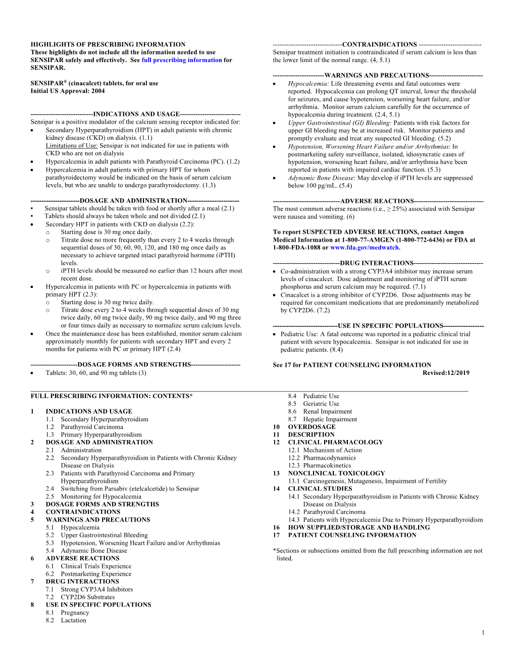 SENSIPAR® (Cinacalcet) Tablets, for Oral Use  Hypocalcemia: Life Threatening Events and Fatal Outcomes Were Initial US Approval: 2004 Reported