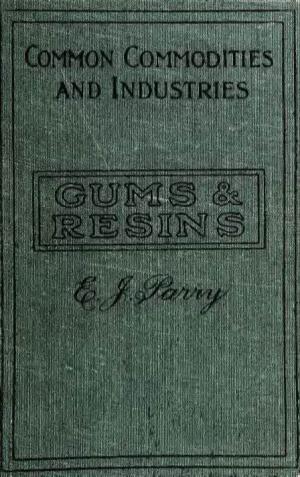 Gums & Resins, Their Occurrence, Properties and Uses