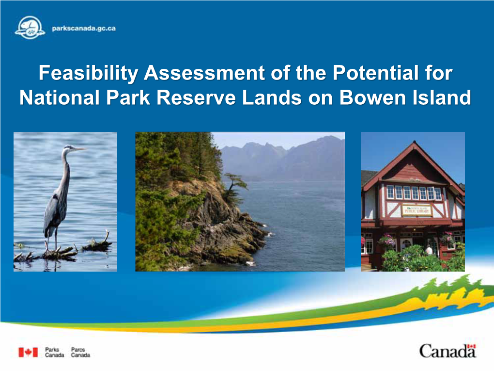 Feasibility Assessment of the Potential for National Park Reserve Lands on Bowen Island Outline for This Evening