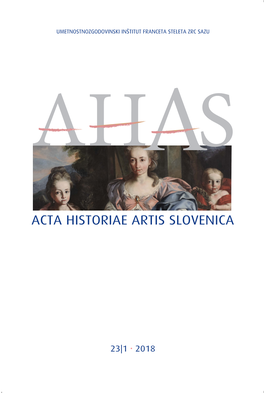 Acta Historiae Artis Slovenica 23|1  2018 Umetnostnozgodovinski Inštitut Franceta Steleta Zrc Sazu 2018