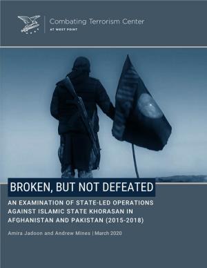 Broken, but Not Defeated an Examination of State-Led Operations Against Islamic State Khorasan in Afghanistan and Pakistan (2015-2018)