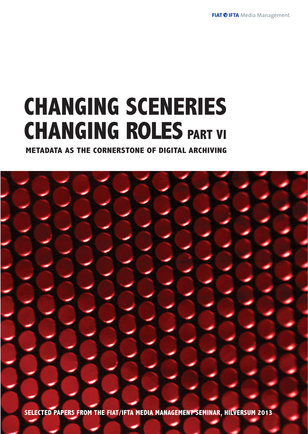 Changing Sceneries Changing Roles Part Vi Metadata As the Cornerstone of Digital Archiving