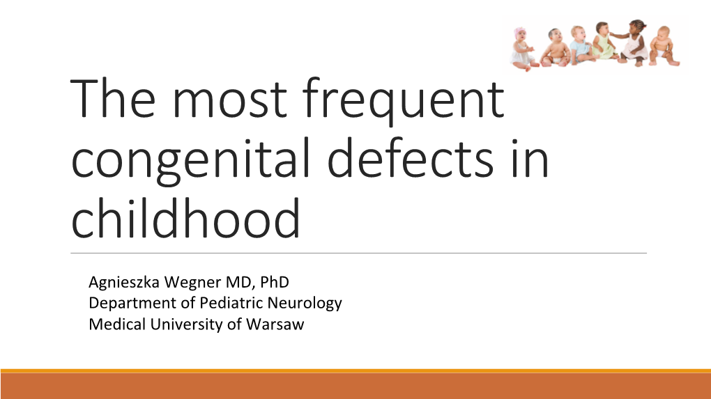 Agnieszka Wegner MD, Phd Department of Pediatric Neurology Medical University of Warsaw Congenital Defects 1