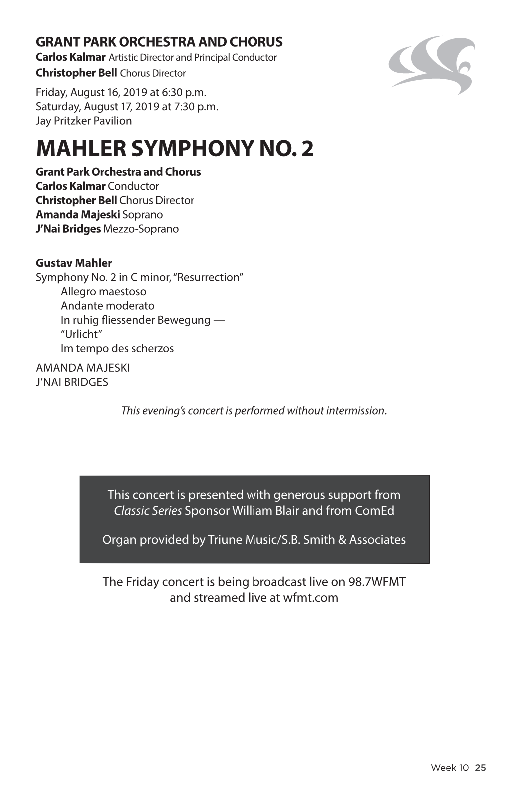 MAHLER SYMPHONY NO. 2 Grant Park Orchestra and Chorus Carlos Kalmar Conductor Christopher Bell Chorus Director Amanda Majeski Soprano J’Nai Bridges Mezzo-Soprano