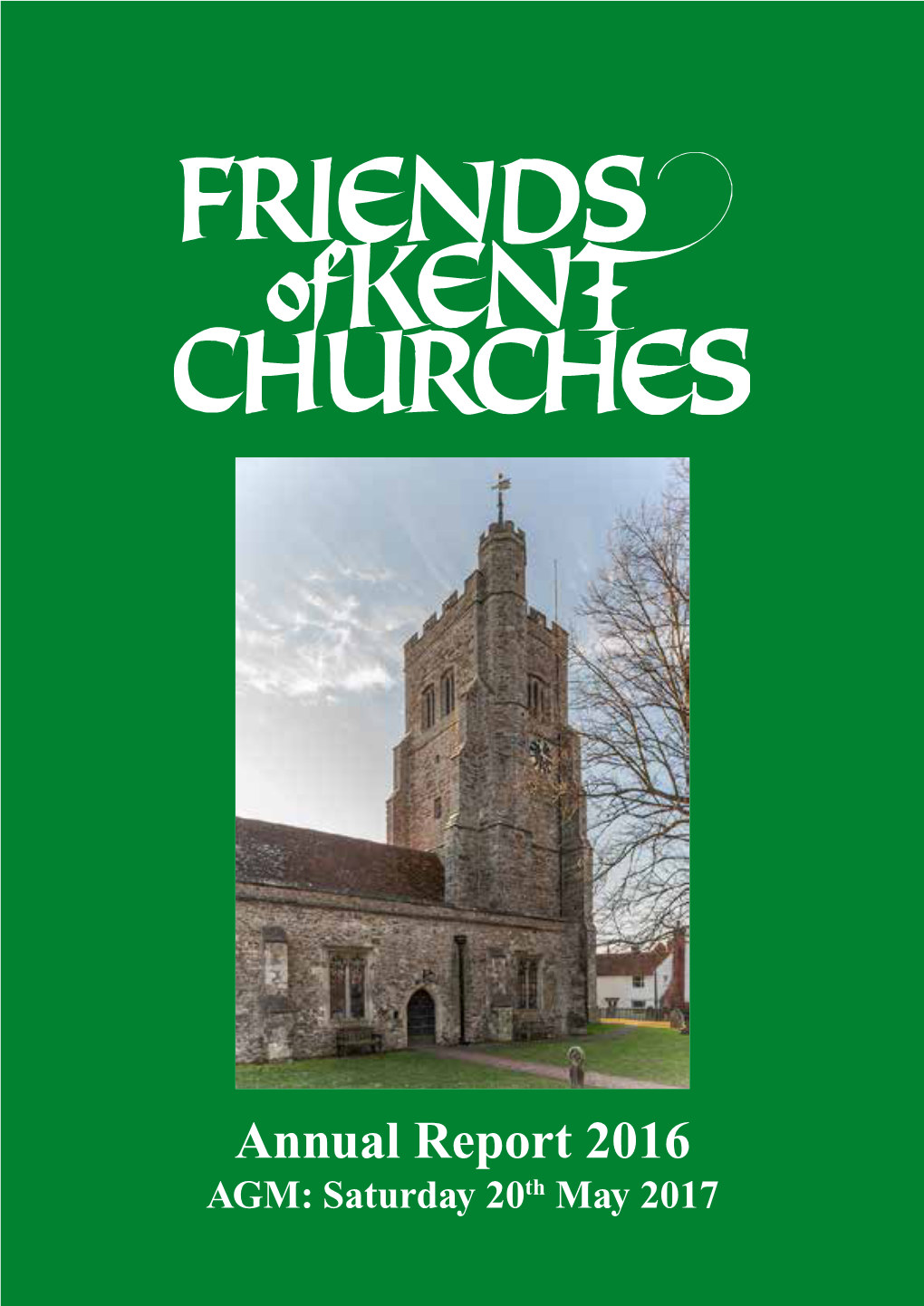 Annual Report 2016 AGM: Saturday 20Th May 2017 FRIENDS of KENT CHURCHES a Visit to St Mary, Stone in Oxney and St John the Baptist, Wittersham