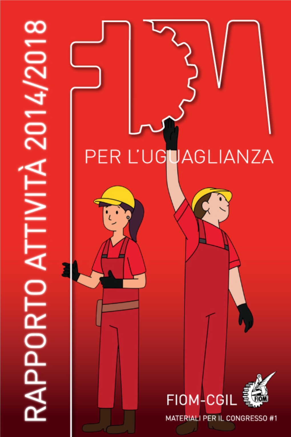 Materiali Per Il Congresso #1 Rapporto Attività 2014/2018 a Cura Di Claudio Scarcelli Meta Edizioni Corso Trieste, 36 - 00198 Roma Metaedizioni2@Fiom.Cgil.It