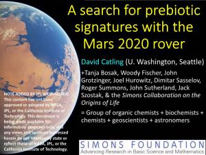 A Search for Prebiotic Signatures with the Mars 2020 Rover David Catling (U