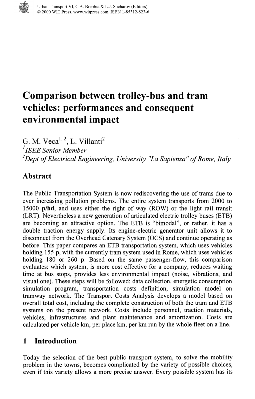 Comparison Between Trolley-Bus and Tram Vehicles: Performances and Consequent Environmental Impact G. M. Veca^ L. Villanti* IEEE