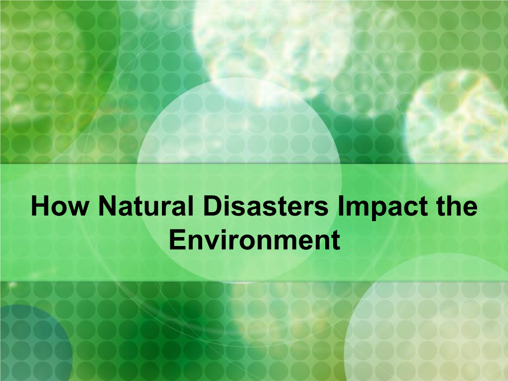 How Natural Disasters Impact the Environment Can You Name Some Natural Disasters?