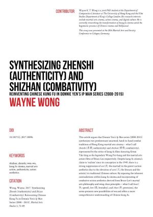 Synthesizing Zhenshi (Authenticity) and Shizhan (Combativity) Reinventing Chinese Kung Fu in Donnie Yen’S Ip Man Series (2008-2015) WAYNE WONG