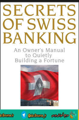 Secrets of Swiss Banking : an Owner's Manual to Quietly Building a Fortune