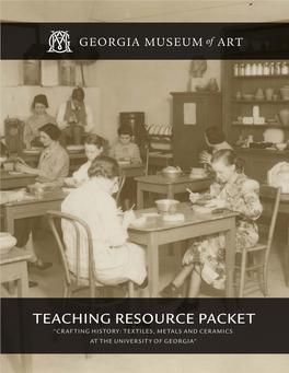 Teaching Resource Packet “Crafting History: Textiles, Metals and Ceramics at the University of Georgia” About This Packet