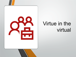 Virtue in the Virtual Welcome & Introductions 1