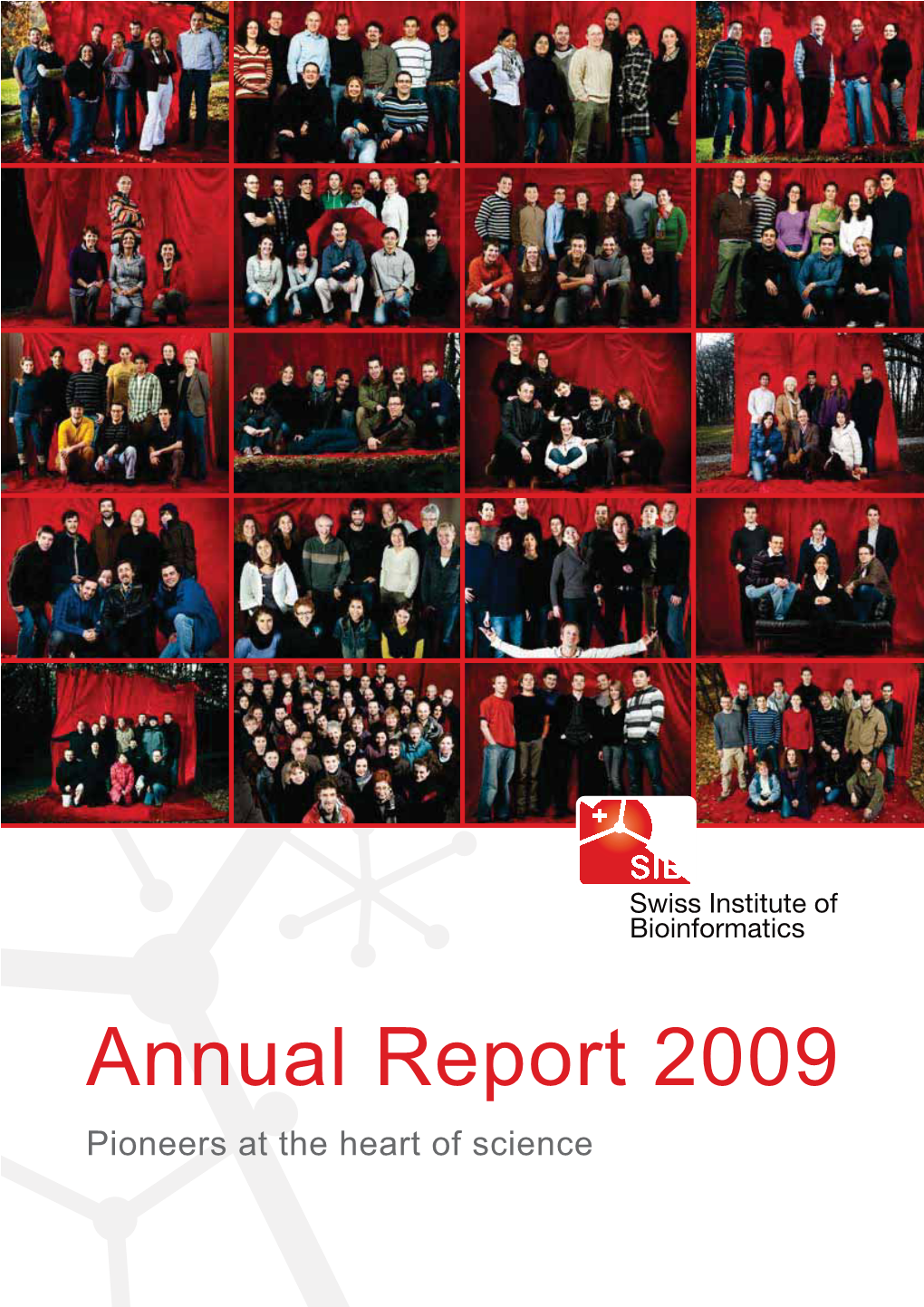 Annual Report 2009 Pioneers at the Heart of Science SIB Swiss Institute of Bioinformatics Annual Report 2009009