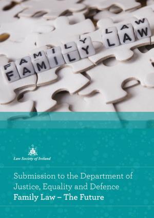 Family Law – the Future Submission to the Department of Justice, Equality and Defence Family Law – the Future TABLE of CONTENTS