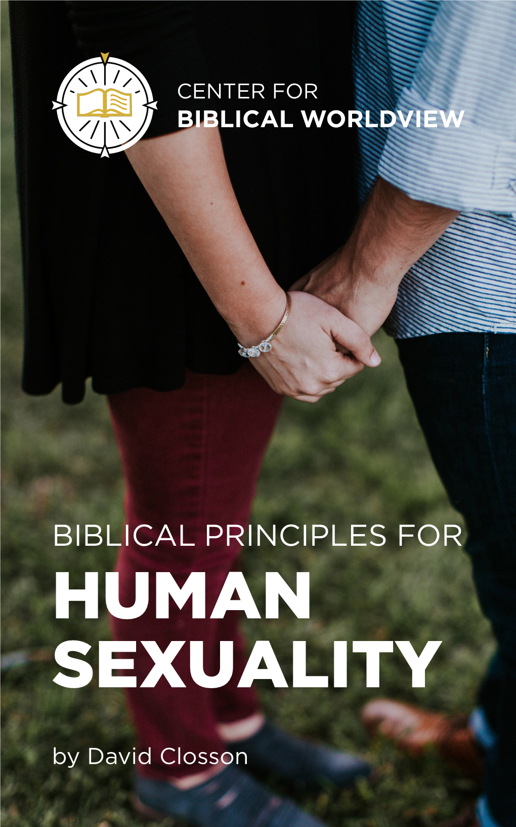 BIBLICAL PRINCIPLES for HUMAN SEXUALITY by David Closson OUR MISSION