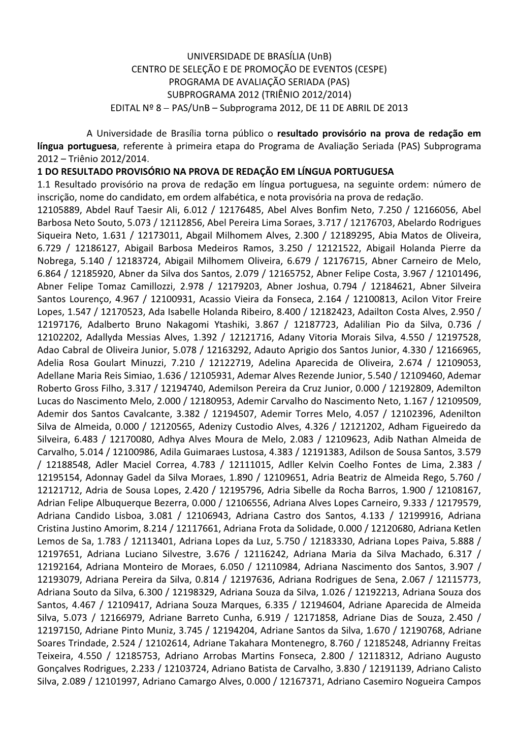 PROGRAMA DE AVALIAÇÃO SERIADA (PAS) SUBPROGRAMA 2012 (TRIÊNIO 2012/2014) EDITAL Nº 8  PAS/Unb – Subprograma 2012, DE 11 DE ABRIL DE 2013