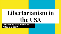 Created by Matt Noyes for ARCJ 6-6-2020 Libertarianism Deﬁned
