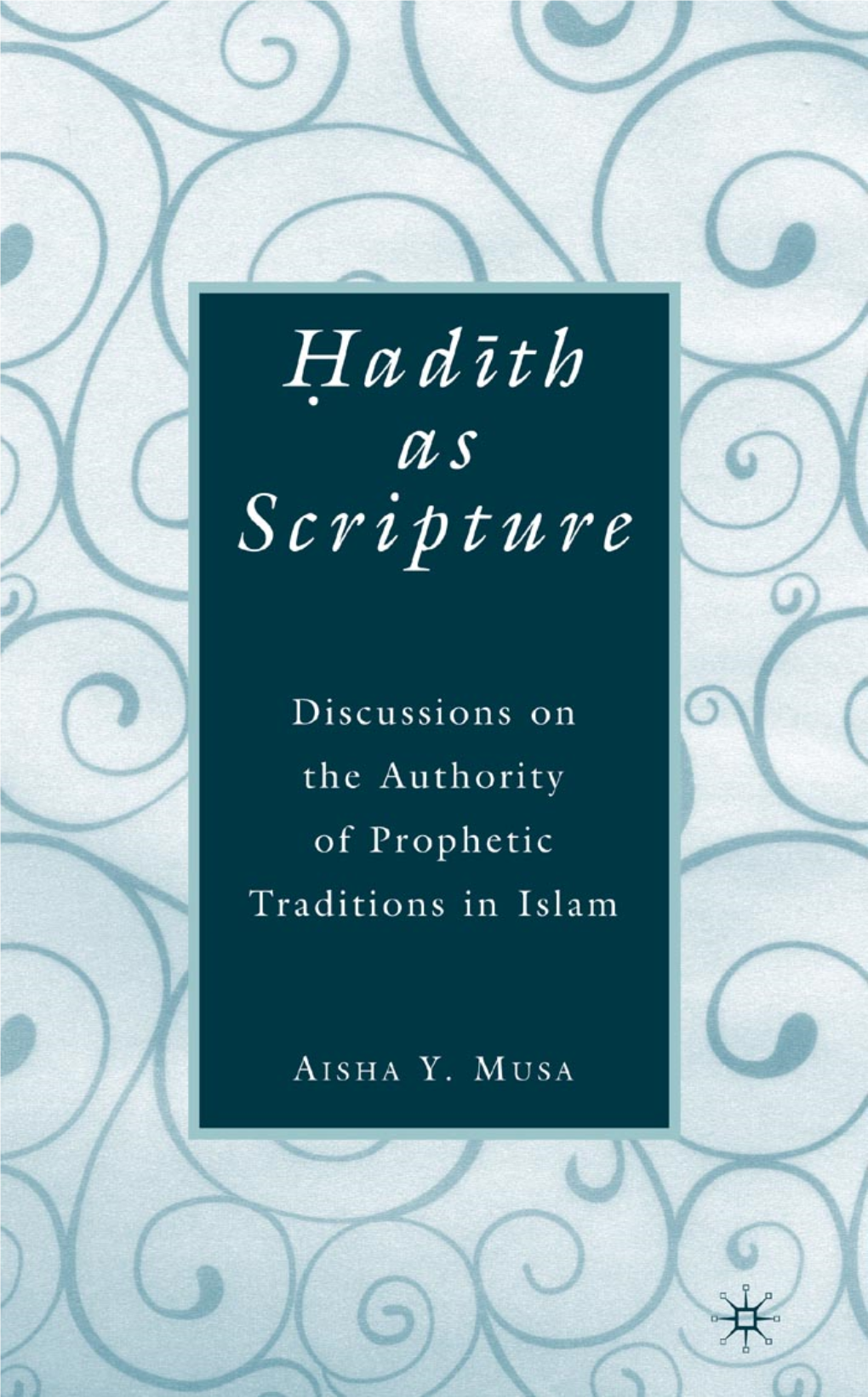 Hadith As Scripture: Discussions on the Authority of Prophetic Traditions