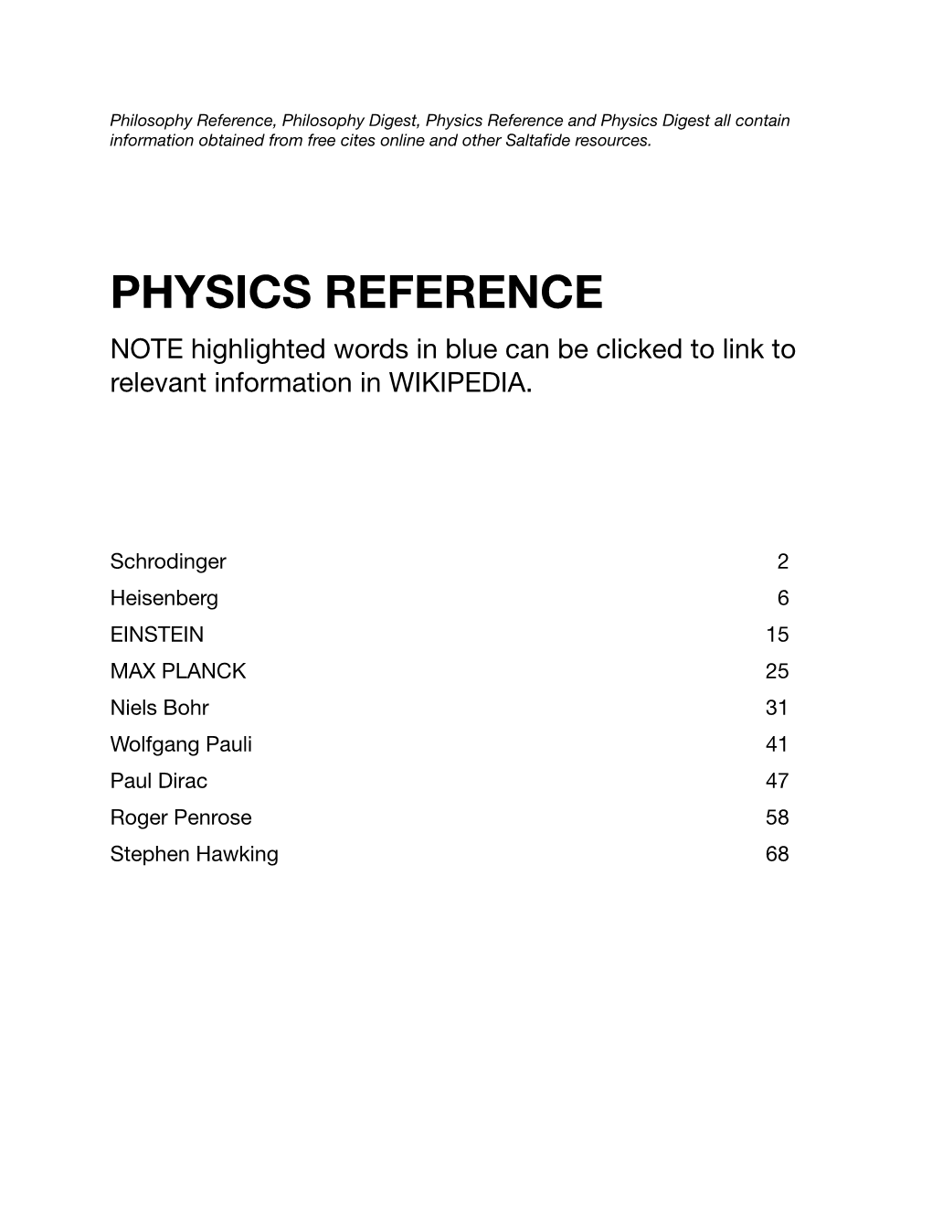 Niels Bohr 31 Wolfgang Pauli 41 Paul Dirac 47 Roger Penrose 58 Stephen Hawking 68 Schrodinger