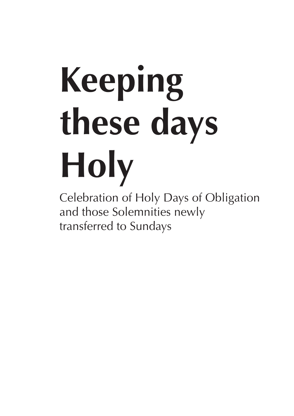 Celebration of Holy Days of Obligation and Those Solemnities Newly Transferred to Sundays Contents 1