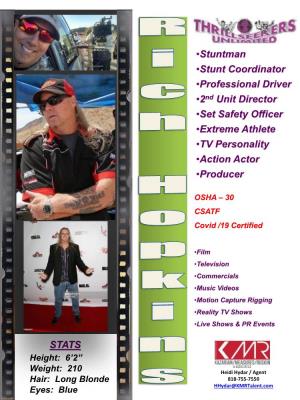 Stuntman •Stunt Coordinator •Professional Driver •2Nd Unit Director •Set Safety Officer •Extreme Athlete •TV Personality •Action Actor •Producer