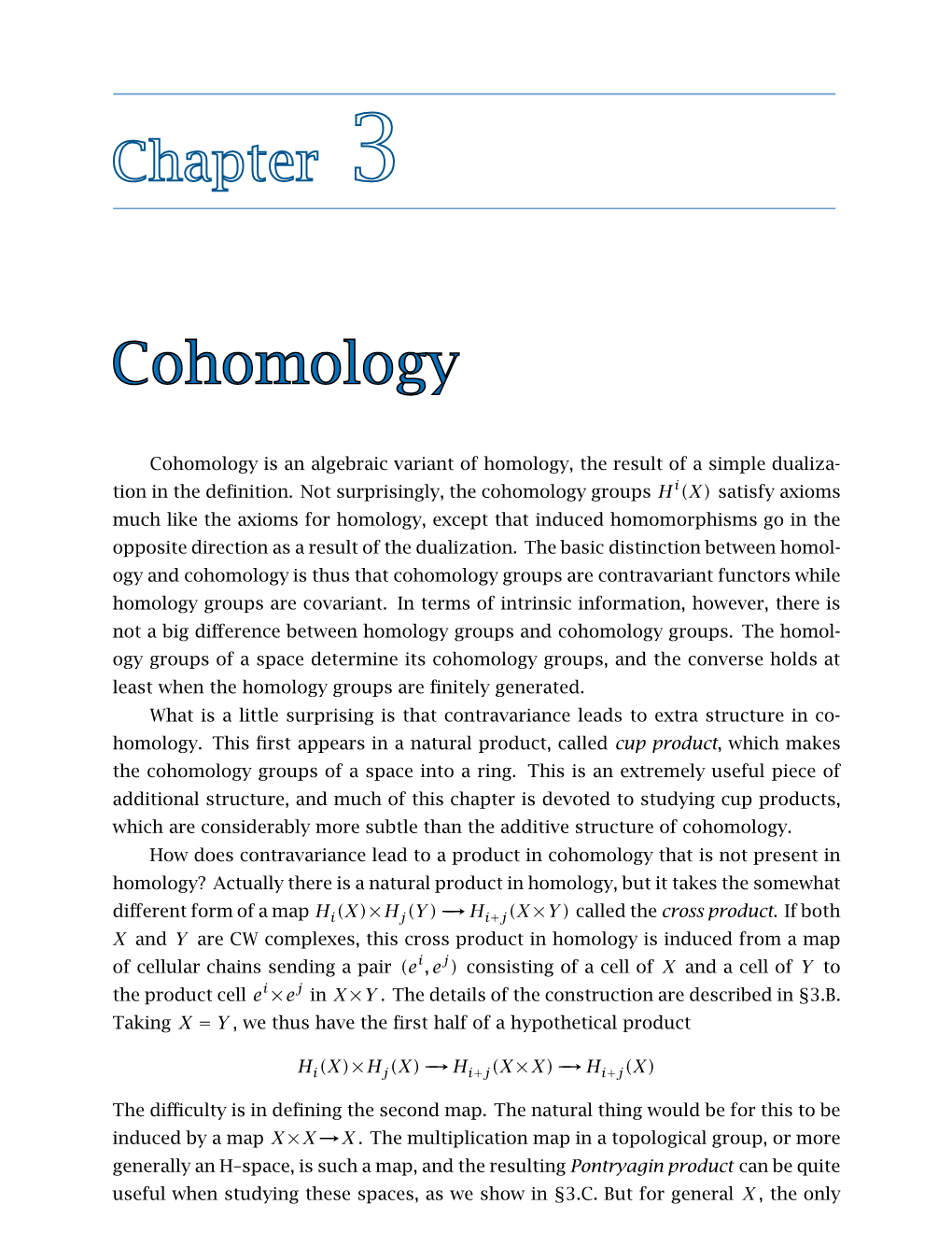 Cohomology Is an Algebraic Variant of Homology, the Result of a Simple Dualiza- Tion in the Deﬁnition