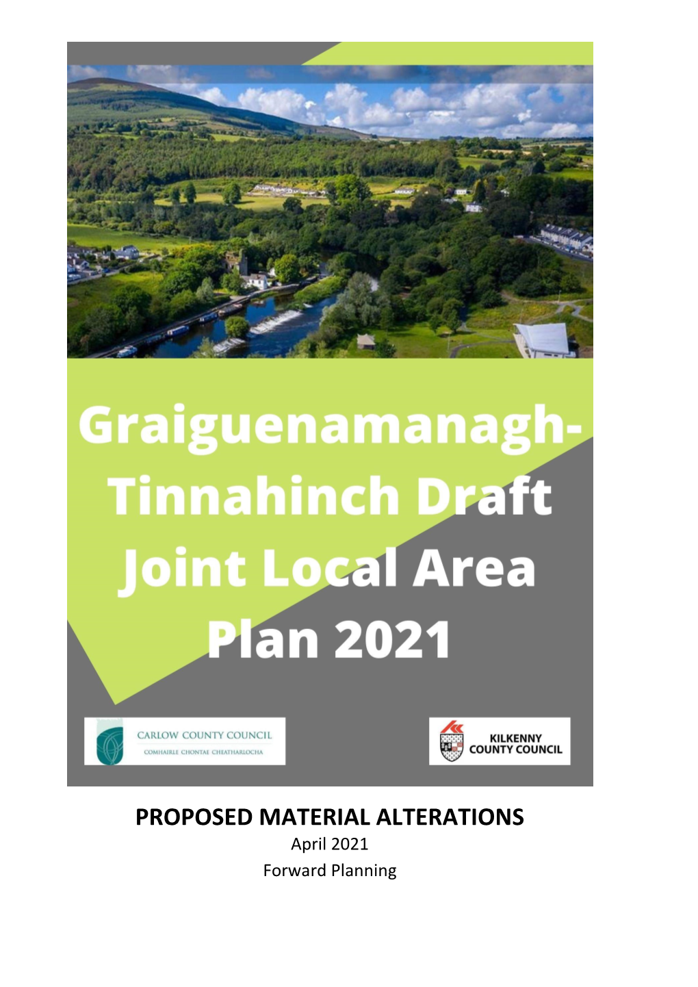 PROPOSED MATERIAL ALTERATIONS April 2021 Forward Planning Proposed Material Alterations to the Graiguenamanagh-Tinnahinch Draft Joint LAP 2021