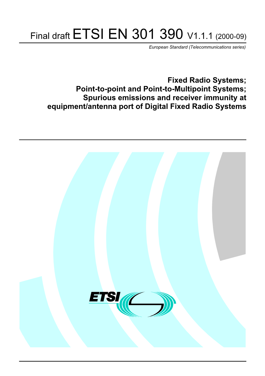 Spurious Emissions and Receiver Immunity at Equipment/Antenna Port of Digital Fixed Radio Systems 2 Final Draft ETSI EN 301 390 V1.1.1 (2000-09)