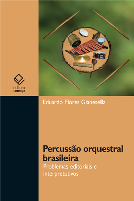 Percussão Orquestral Brasileira Problemas Editoriais E Interpretativos PERCUSSÃO ORQUESTRAL BRASILEIRA FUNDAÇÃO EDITORA DA UNESP